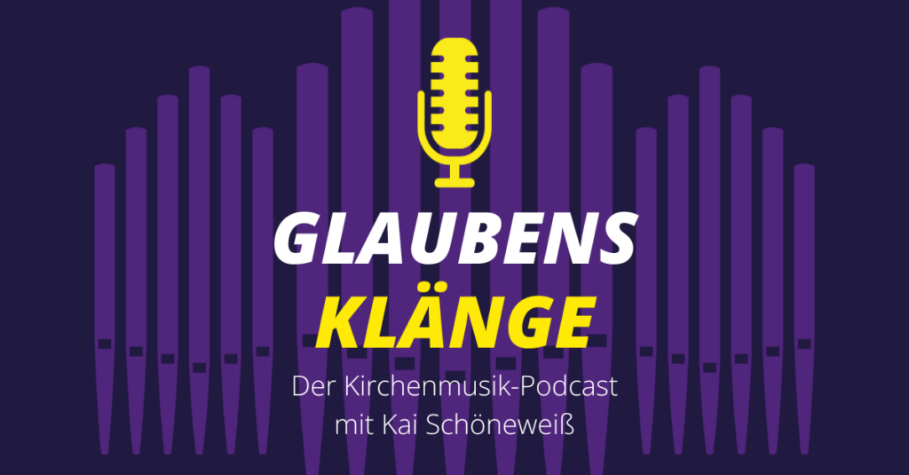 Glaubensklänge – Der Kirchenmusik-Podcast mit Kai Schöneweiß